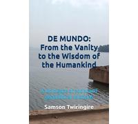 DE MUNDO: From the Vanity to the Wisdom of the the Humankind: A lucid gaze at social and geopolitical relations