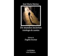 De mundos inciertos: Antología de cuentos (Letras Hispánicas)