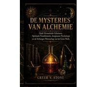 De Mysteries Van Alchemie: Oude Hermetische Geheimen, Spirituele Transformatie, Jungiaanse Psychologie en de Verborgen Wetenschap van het Grote Werk.