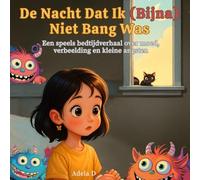 De Nacht Dat Ik (Bijna) Niet Bang Was: Een speels bedtijdverhaal over moed, verbeelding en kleine angsten