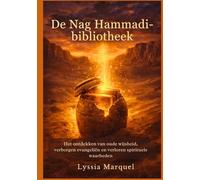 De Nag Hammadi-bibliotheek: Het ontdekken van oude wijsheid, verborgen evangeliën en verloren spirituele waarheden