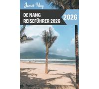 De Nang Reiseführer 2026: Insider-Tipps, absolute Highlights, clevere Planungshilfen und Geheimtipps für eine unvergessliche Reise zu Vietnams Küstenjuwel