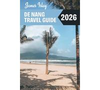 De nang Travel Guide 2026: Insider Tips, Must-See Highlights, Smart Planning Tools & Local Secrets for an Unforgettable Trip to Vietnam’s Coastal Gem