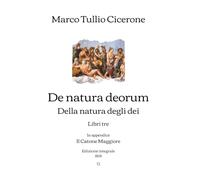 De natura deorum: Della natura degli dei - Libri tre | In appendice: Il Catone Maggiore | Edizione integrale (1828)