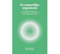 De natuurlijke organisatie: De evolutie van werk en de toekomst van organisaties in een veranderende wereld