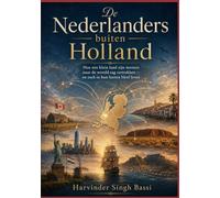 De Nederlanders buiten Holland: Hoe een klein land zijn mensen naar de wereld zag vertrekken - en toch in hun harten bleef leven Auteur