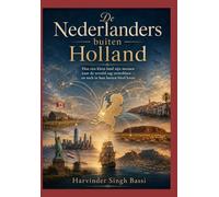 De Nederlanders buiten Holland: Hoe een klein land zijn mensen naar de wereld zag vertrekken - en toch in hun harten bleef leven Auteur