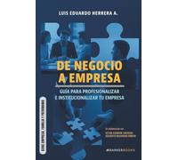 De negocio a empresa: Guía para profesionalizar e institucionalizar tu empresa (SERIE EMPRESA, FAMILIA Y PATRIMONIO)