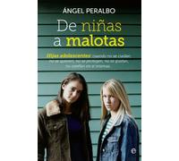 De niñas a malotas: Hijas adolescentes, cuando no se cuidan, no se quieren, no se protegen, no se gustan, no confían en si mismas (Psicología)