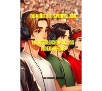 DE NIÑO A E-SPORT JAN: LA REVOLUCIÓN DE LOS VIDEOJUEGOS (DE NIÑO A E-SPORTS JAN)
