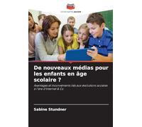 De nouveaux médias pour les enfants en âge scolaire ?: Avantages et inconvénients liés aux évolutions sociales à l'ère d'Internet & Co