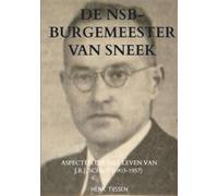 De NSB-burgemeester van Sneek: Aspecten uit het leven van J.R.J. Schut (1903-1957)