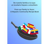 De nuestra familia a la suya: un recetario comunitario hispano: From our Family to Yours: A Hispanic Community Recipe Book (Libros bilingües para ... Bilingual Children's Books (Spanish-English))