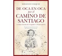 DE OCA EN OCA POR EL CAMINO DE SANTIAGO; CÓMO PASAR DE SER VIAJERO A PEREGRINO (Espiritualidad)