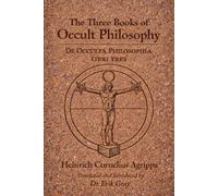 De Occulta Philosophia (The Three Books of Occult Philosophy): A New English Translation