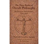 De Occulta Philosophia (The Three Books of Occult Philosophy): A New English Translation