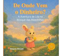 De Onde Vem o Dinheiro?: A Aventura de Lila no Bosque das Moedinhas (Coleção Valores do Coração)