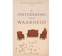 De ontdekking van de Waarheid: Een paradoxaal bestaan - Deel I