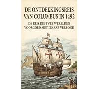 De ontdekkingsreis van Columbus in 1492: De reis die twee werelden voorgoed met elkaar verbond