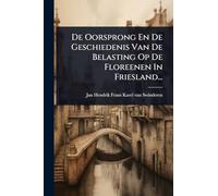 De Oorsprong En De Geschiedenis Van De Belasting Op De Floreenen In Friesland...