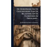 De Oorsprong En De Geschiedenis Van De Belasting Op De Floreenen In Friesland...