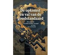 De opkomst en val van de goudstandaard: Hoe goud de wereldeconomie vormgaf en haar ten val bracht