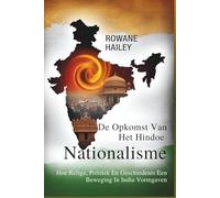 De Opkomst Van Het Hindoenationalisme: Hoe Religie, Politiek En Geschiedenis Een Beweging In India Vormgaven