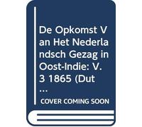 De Opkomst Van Het Nederlandsch Gezag in Oost-Indië: V. 3 1865 (Dutch Edition)