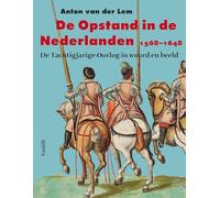 De Opstand in de Nederlanden 1568-1648: de Tachtigjarige Oorlog in woord en beeld