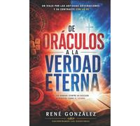 De Oráculos a la Verdad Eterna: Un viaje por las antiguas artes de adivinación y su contraste con la revelación de Dios: 8 (Colección Palabra Viva)