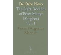 De Orbe Novo: The Eight Decades of Peter Martyr D'anghera