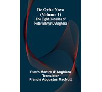 De Orbe Novo (Volume 1); The Eight Decades Of Peter Martyr D’Anghera
