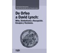 De Orfeo A David Lynch: Mito Simbolismo Y Recepcion Ensayos Y Ficcione