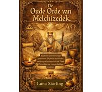 De Oude Orde van Melchizedek: Verloren priesterschap geheimen, Bijbelse mysteries, verborgen leringen uit de Dode Zee-rollen en vroege heilige tradities