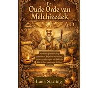 De Oude Orde van Melchizedek: Verloren priesterschap geheimen, Bijbelse mysteries, verborgen leringen uit de Dode Zee-rollen en vroege heilige tradities