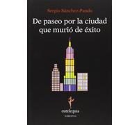 De Paseo Por La Ciudad Que Murió De Éxito (Narrativa)