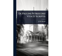 De Paulini Petrocorii Vita Et Scriptis