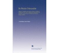 De Pécole d'Alexandrie: Rapport À l'Académie des Sciences Morales et Politiques, Précédé d'un Essai Sur la Methode des Alexandrins et le Mysticisme, ... Traduction de Morceaux Choisis, de Plotin,