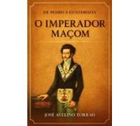 De Pedro A Guatimozin O Imperador Maçom (ebook)