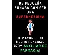 De Pequeña Soñaba Con Ser Una Superheroína. De Mayor Lo He Hecho Realidad ¡Soy Auxiliar De Farmacia!: Cuaderno De Notas Ideal Para Auxiliares De Farmacia - 120 Páginas