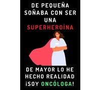 De Pequeña Soñaba Con Ser Una Superheroína. De Mayor Lo He Hecho Realidad ¡Soy Oncóloga!: Cuaderno De Anotaciones Para Oncólogas - 120 Páginas