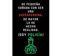 De Pequeña Soñaba Con Ser Una Superheroína. De Mayor Lo Hecho Realidad ¡Soy Policía!: Cuaderno De Notas Ideal Para Policías - 120 Páginas