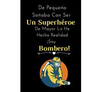 De Pequeño Soñaba Con Ser Un Superhéroe De Mayor Lo He Hecho Realidad ¡Soy Bombero!: Cuaderno De Notas Original Para Regalar A Bomberos , Diario Personal o Agenda Para Bomberos.