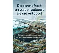 De permafrost en wat er gebeurt als die ontdooit: De verborgen tijdbom onder het noordpoollandschap onthuld
