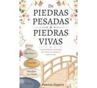 De Piedras Pesadas a Piedras Vivas: Transformando las heridas del camino en sabiduría para el alma.