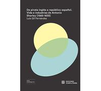 De pirata inglés a repúblico español. Vida e industrias de Antonio Sherley (1565: 17 (Investigación)