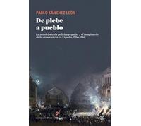 DE PLEBE A PUEBLO: La participación política popular y el imaginario de la democracia en España, 1766-1868 (Serie General Universitaria)