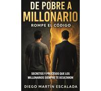De pobre a millonario: secretos y procesos que los millonarios siempre te ocultaron
