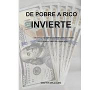 De pobre a rico invierta: Aprendiendo a invertir te puedes volver rico