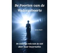 De Poorten van de Wedergeboorte: De eeuwige reis van de ziel door haar incarnaties (De Ziel in Light)